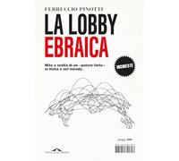 La lobby ebraica. Mito e realtà di un «potere forte» in Italia e nel mondo