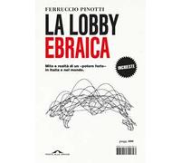 La lobby ebraica. Mito e realtà di un «potere forte» in Italia e nel mondo