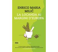 La locanda ai margini d'Europa - Milic Enrico Maria