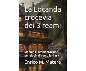 La Locanda crocevia dei 3 reami: Modulo di ambientazione per giochi di ruolo fantasy