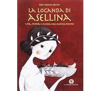 La locanda di Asellina. Vita, misteri e cucina nell'antica Pompei. Per la Scuola elementare. Con espansione online