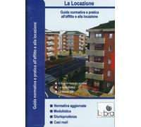 La Locazione. Guida Normativa a Pratica all'Affitto e alla Locazione. con CD-ROM