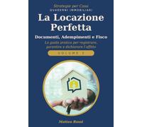 LA LOCAZIONE PERFETTA: DOCUMENTI, REGISTRAZIONE,ADEMPIMENTI FISCALI.