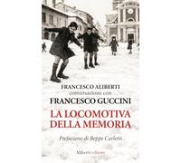 La locomotiva della memoria. L'intervista ritrovata