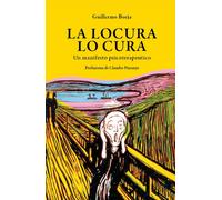 LIBRO LA LOCURA LO CURA - UN MANIFESTO PSICOTERAPEUTICO - GUILLERMO BORJA