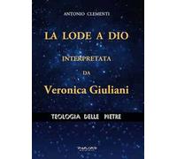 La lode a Dio, interpretata da Veronica Giuliani. Teologia delle pietre