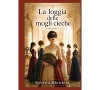 La loggia delle mogli cieche: Romanzo