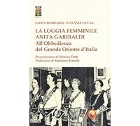 La loggia femminile «Anita Garibaldi» all'obbedienza del Grande Oriente d'Italia