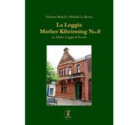 La Loggia Mother Kilwinning No. 0. La Madre Loggia di Scozia