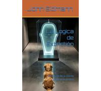 La Logica de Extinctión: El la Auge de la mente cuántica sin limites