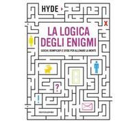 La logica degli enigmi. Giochi, rompicapi e sfide per allenare la mente