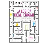 La logica degli enigmi. Giochi, rompicapi e sfide per allenare la mente - Hyde