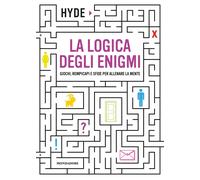 La logica degli enigmi. Giochi, rompicapi e sfide per allenare la mente