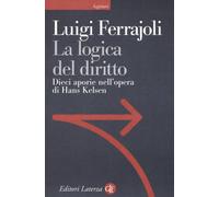 La logica del diritto. Dieci aporie nell'opera di Hans Kelsen - Ferrajoli Luigi