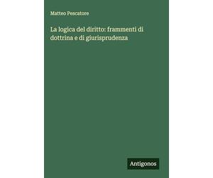 La logica del diritto: frammenti di dottrina e di giurisprudenza