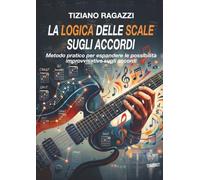 LA LOGICA DELLE SCALE SUGLI ACCORDI: Metodo pratico per espandere le possibilità improvvisative sugli accord