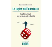 La logica dell'incertezza. Incontri ravvicinati con i paradossi della probabilità
