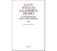 La logica di Dio e altri saggi sulla religione - Wisdom John