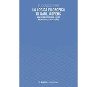 La logica filosofica di Karl Jaspers. Analisi del problema logico nel «Nac...