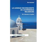 La logique inconsciente de l'expérience religieuse: De l'absurde à la grâce