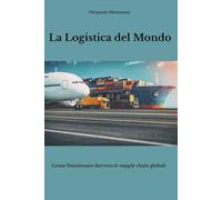 La Logistica del Mondo: Come funzionano davvero le supply chain globali