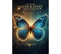 La Loi de Cause à Effet : Crée Ta Réalité