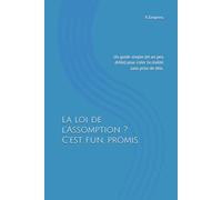 La loi de l’Assomption ? C’est fun, promis.: Un guide simple (et un peu drôle) pour créer ta réalité sans prise de tête.