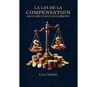 La Loi de la Compensation : Recevoir ce que Vous Méritez