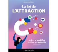 La loi de l'attraction: Attirer le positif et réaliser ses objectifs