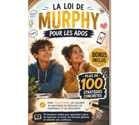 La Loi de Murphy pour les Ados: Guide pour Ados - 70 Situations Réelles du Collège et du Lycée - Plus de 100 Stratégies pour Gérer Stress, Émotions, ... Confiance en Soi et Résilience - Bonus Inclus