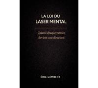 La Loi du Laser Mental: Quand chaque pensée devient une flèche d'énergie