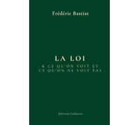 La loi: suivi de : Ce qu'on voit et ce qu'on ne voit pas