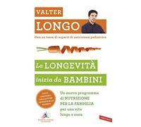 La longevità inizia da bambini. Un nuovo programma di nutrizione per la famiglia per una vita lunga e sana