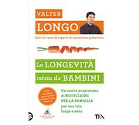 La longevità inizia da bambini. Un nuovo programma di nutrizione per la famiglia per una vita lunga e sana