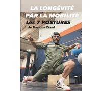 La longévité par la mobilité. Les 7 Postures de Kadour Ziani