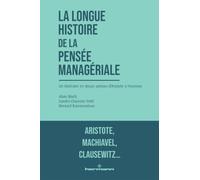 La longue histoire de la pensée managériale: Un itinéraire en douze auteurs d'Aristote à Freeman
