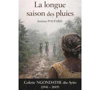 La Longue Saison des pluies: Colette NGONDATHE dite AYITO 1941-2019