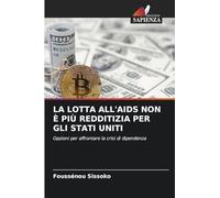 LA LOTTA ALL'AIDS NON È PIÙ REDDITIZIA PER GLI STATI UNITI: Opzioni per affrontare la crisi di dipendenza