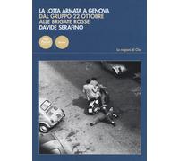 La lotta armata a Genova. Dal Gruppo 22 ottobre alle Brigate Ross