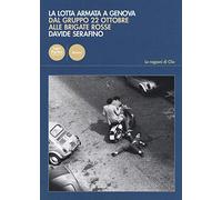 La lotta armata a Genova. Dal Gruppo 22 ottobre alle Brigate Rosse (1969-1981)