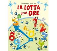 La lotta delle ore. Ediz. a colori