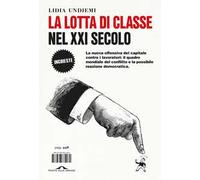 La lotta di classe nel XXI secolo. La nuova offensiva del capitale contro i lavoratori: il quadro mondiale del conflitto e la possibile reazione democratica