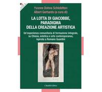 La lotta di Giacobbe, paradigma della creazione artistica. Un'esperienza comunitaria di formazione integrale, su Chiesa, estetica e arte contemporanea, ispirata a Romano Guardini