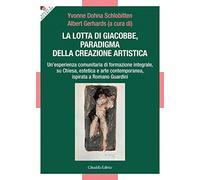 La lotta di Giacobbe, paradigma della creazione artistica. Un'esperienza comunitaria di formazione integrale, su Chiesa, estetica e arte contemporanea, ispirata a Romano Guardini