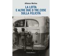 La lotta e altre due o tre cose sulla felicità