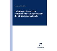 La lotta per la certezza: codificazione e interpretazione del diritto inte...
