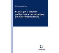 La lotta per la certezza: codificazione e interpretazione del diritto internazionale