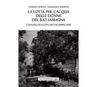 La lotta per l'acqua delle donne del Rio Samagna. Casalino di Ligonchio dicembre 1928