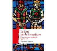 La lotta per le investiture. Una rivoluzione medievale (998-1122)