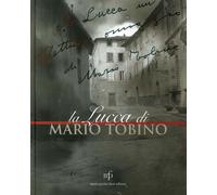 La Lucca di Mario Tobino. Antologia di Testi e Immagini